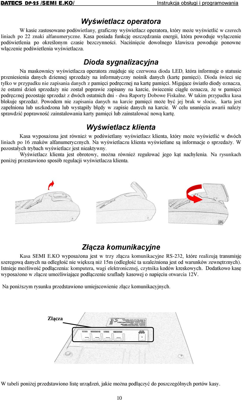 Naciśnięcie dowolnego klawisza powoduje ponowne włączenie podświetlenia wyświetlacza.