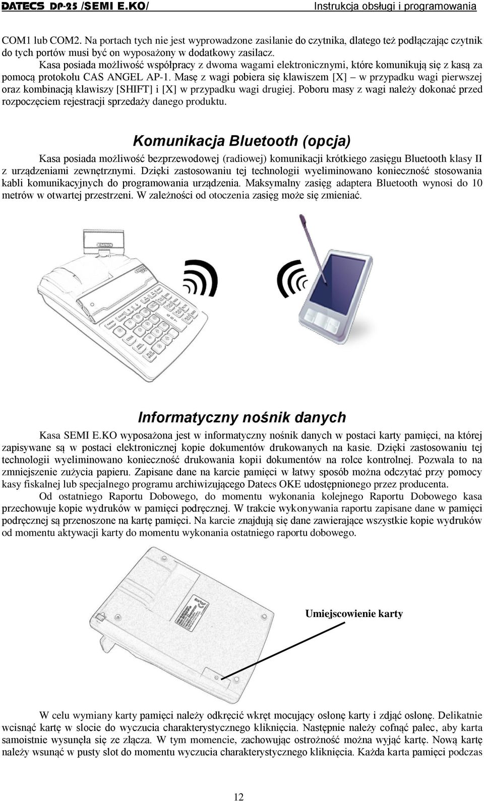 Masę z wagi pobiera się klawiszem [X] w przypadku wagi pierwszej oraz kombinacją klawiszy [SHIFT] i [X] w przypadku wagi drugiej.