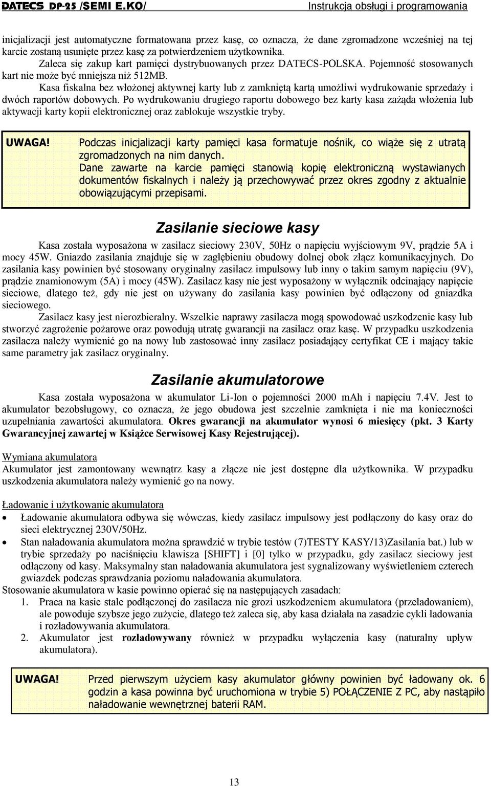Kasa fiskalna bez włożonej aktywnej karty z zamkniętą kartą umożliwi wydrukowanie sprzedaży i dwóch raportów dobowych.