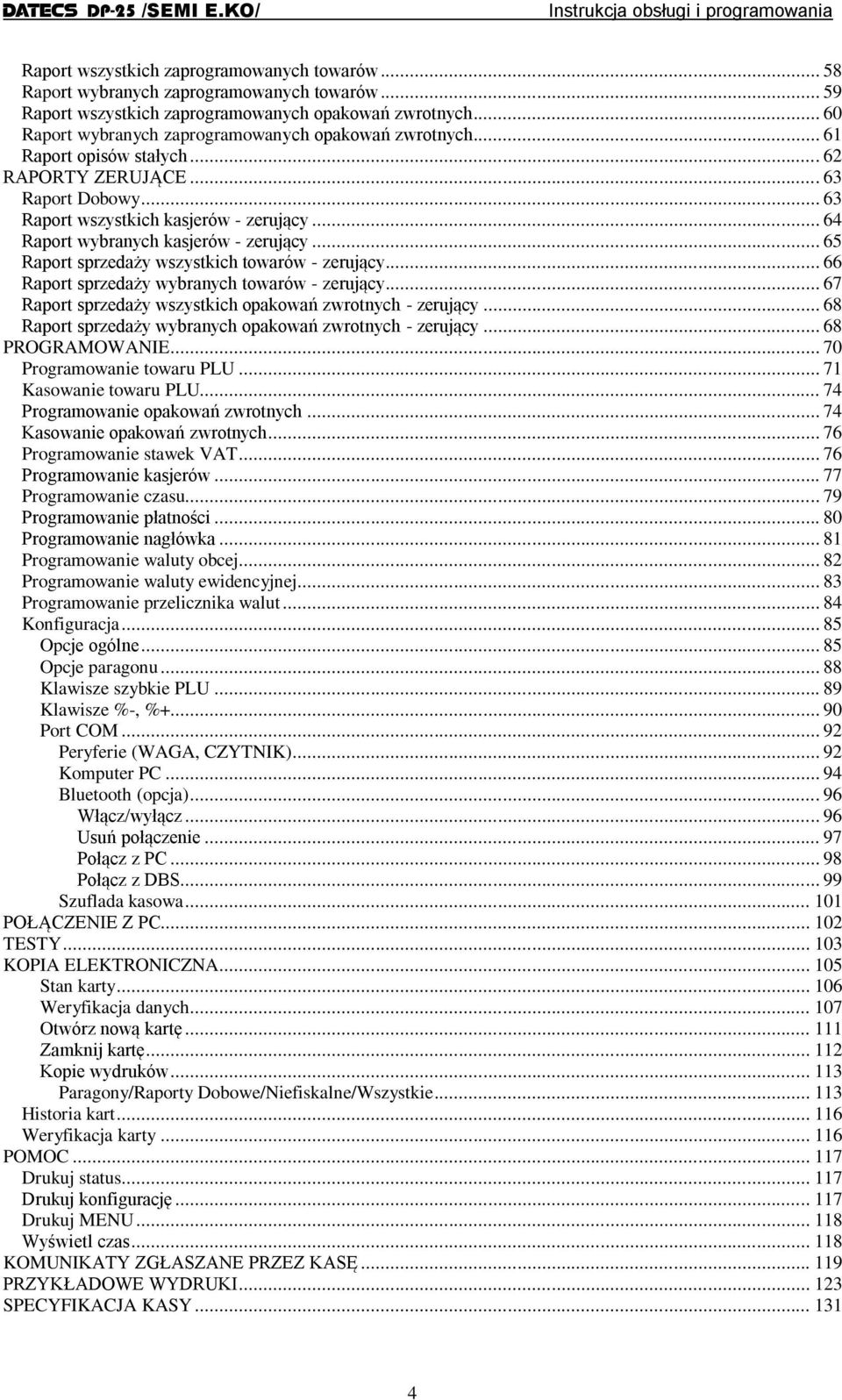 .. 64 Raport wybranych kasjerów - zerujący... 65 Raport sprzedaży wszystkich towarów - zerujący... 66 Raport sprzedaży wybranych towarów - zerujący.