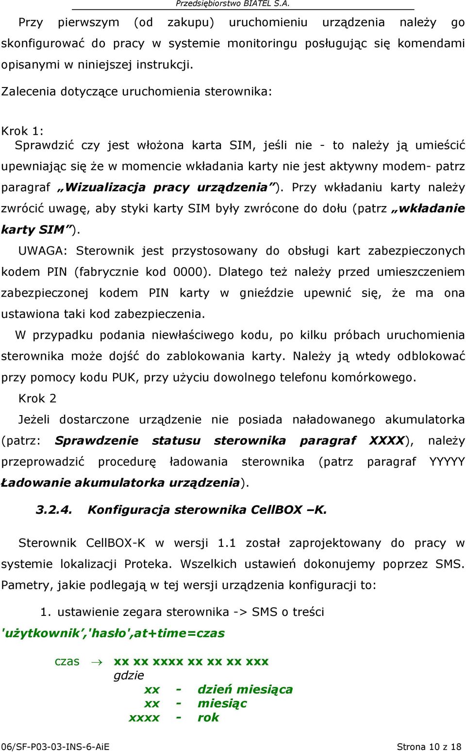 paragraf Wizualizacja pracy urządzenia ). Przy wkładaniu karty należy zwrócić uwagę, aby styki karty SIM były zwrócone do dołu (patrz wkładanie karty SIM ).