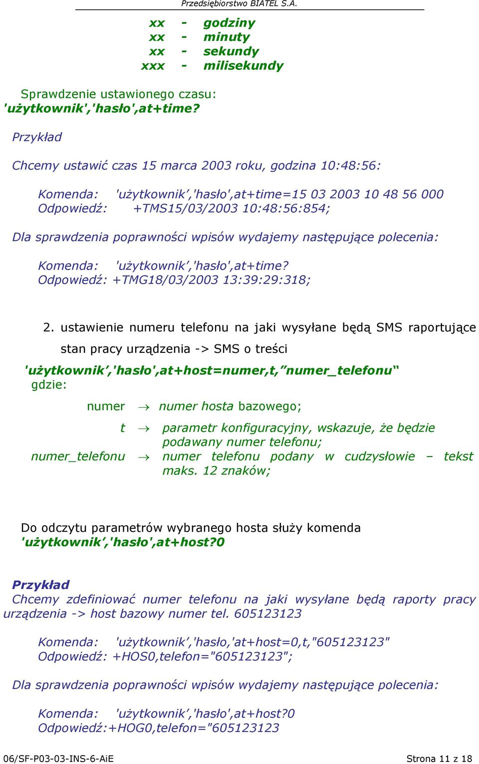 wpisów wydajemy następujące polecenia: Komenda: 'użytkownik,'hasło',at+time? Odpowiedź: +TMG18/03/2003 13:39:29:318; 2.