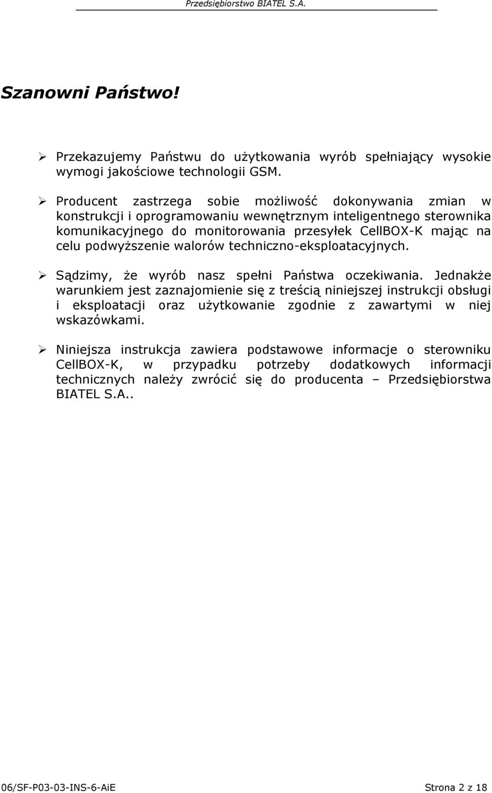 podwyższenie walorów techniczno-eksploatacyjnych. Sądzimy, że wyrób nasz spełni Państwa oczekiwania.