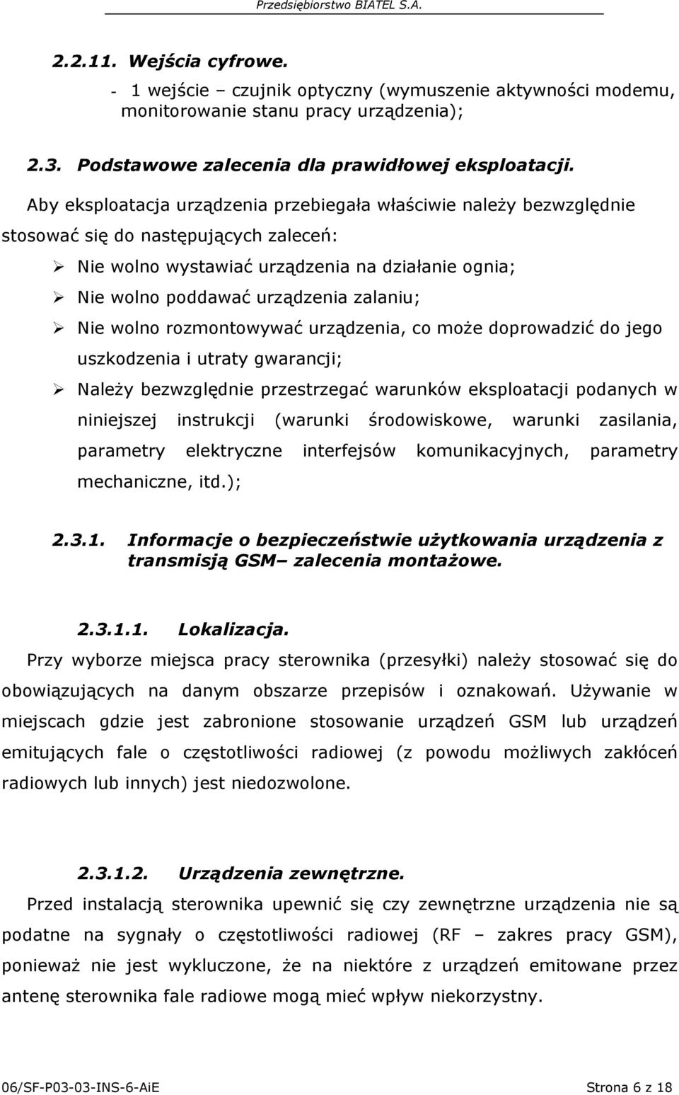 Nie wolno rozmontowywać urządzenia, co może doprowadzić do jego uszkodzenia i utraty gwarancji; Należy bezwzględnie przestrzegać warunków eksploatacji podanych w niniejszej instrukcji (warunki