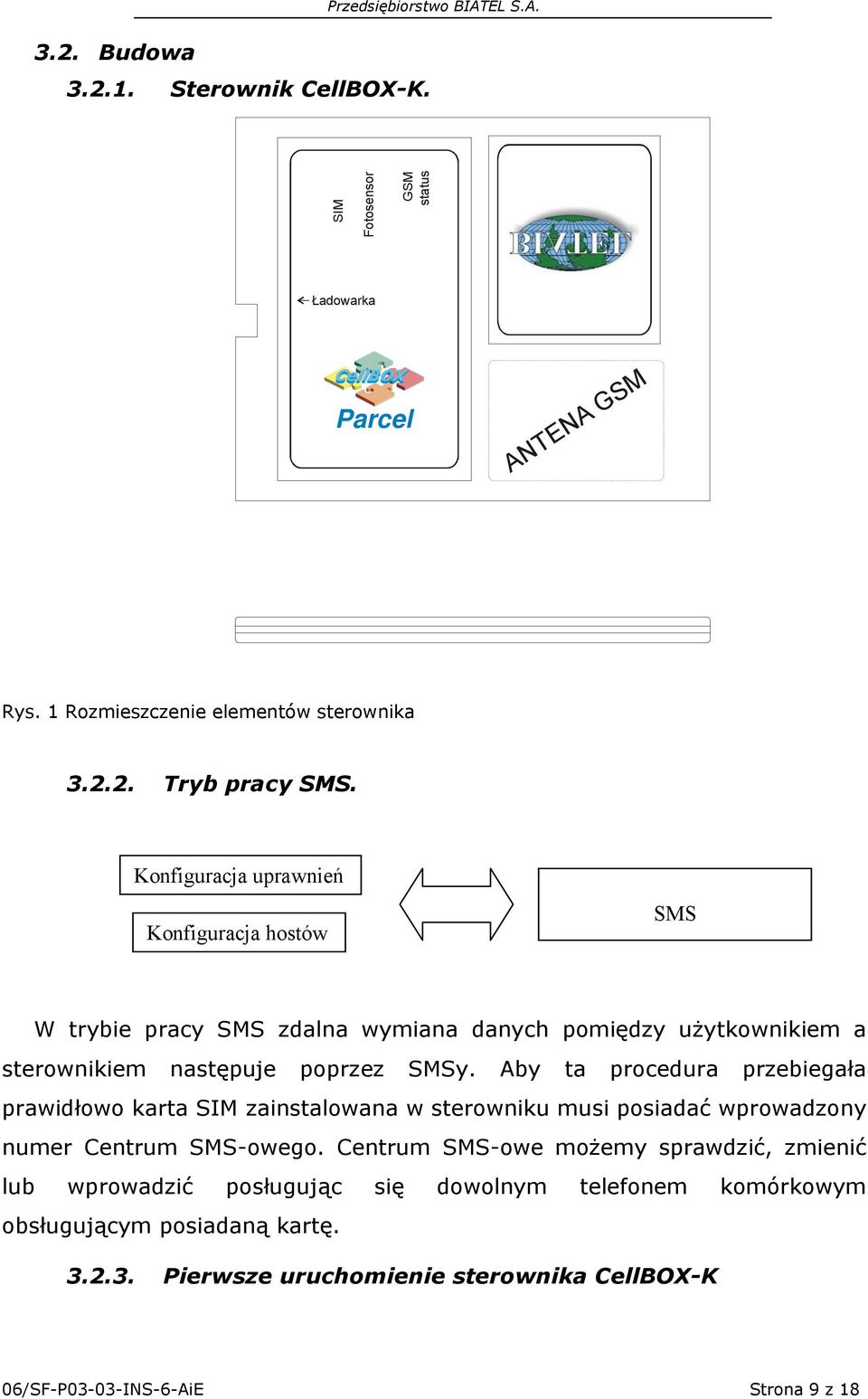 Aby ta procedura przebiegała prawidłowo karta SIM zainstalowana w sterowniku musi posiadać wprowadzony numer Centrum SMS-owego.