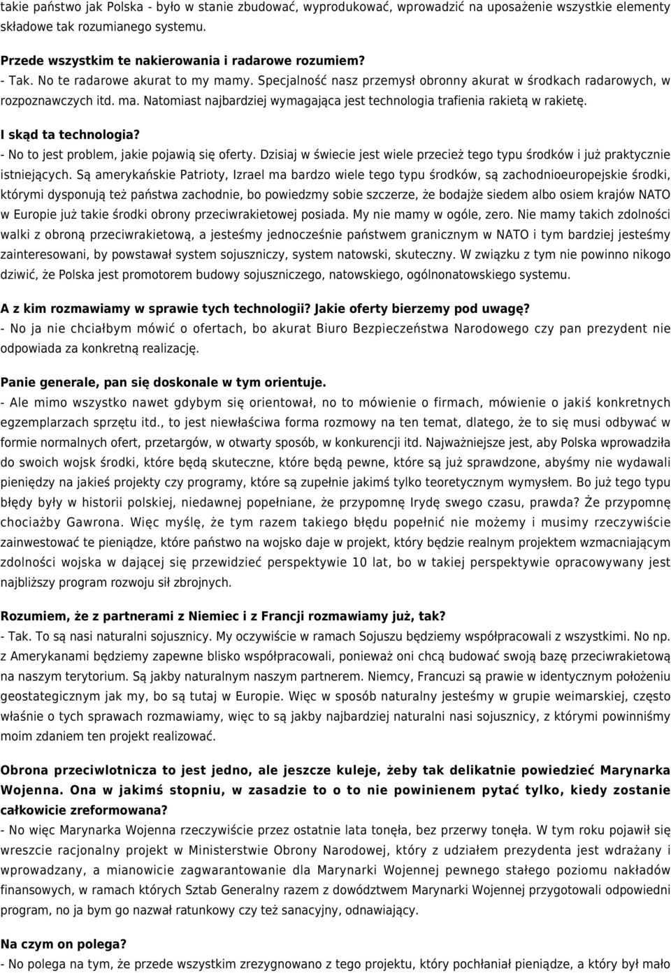 I skąd ta technologia? - No to jest problem, jakie pojawią się oferty. Dzisiaj w świecie jest wiele przecież tego typu środków i już praktycznie istniejących.