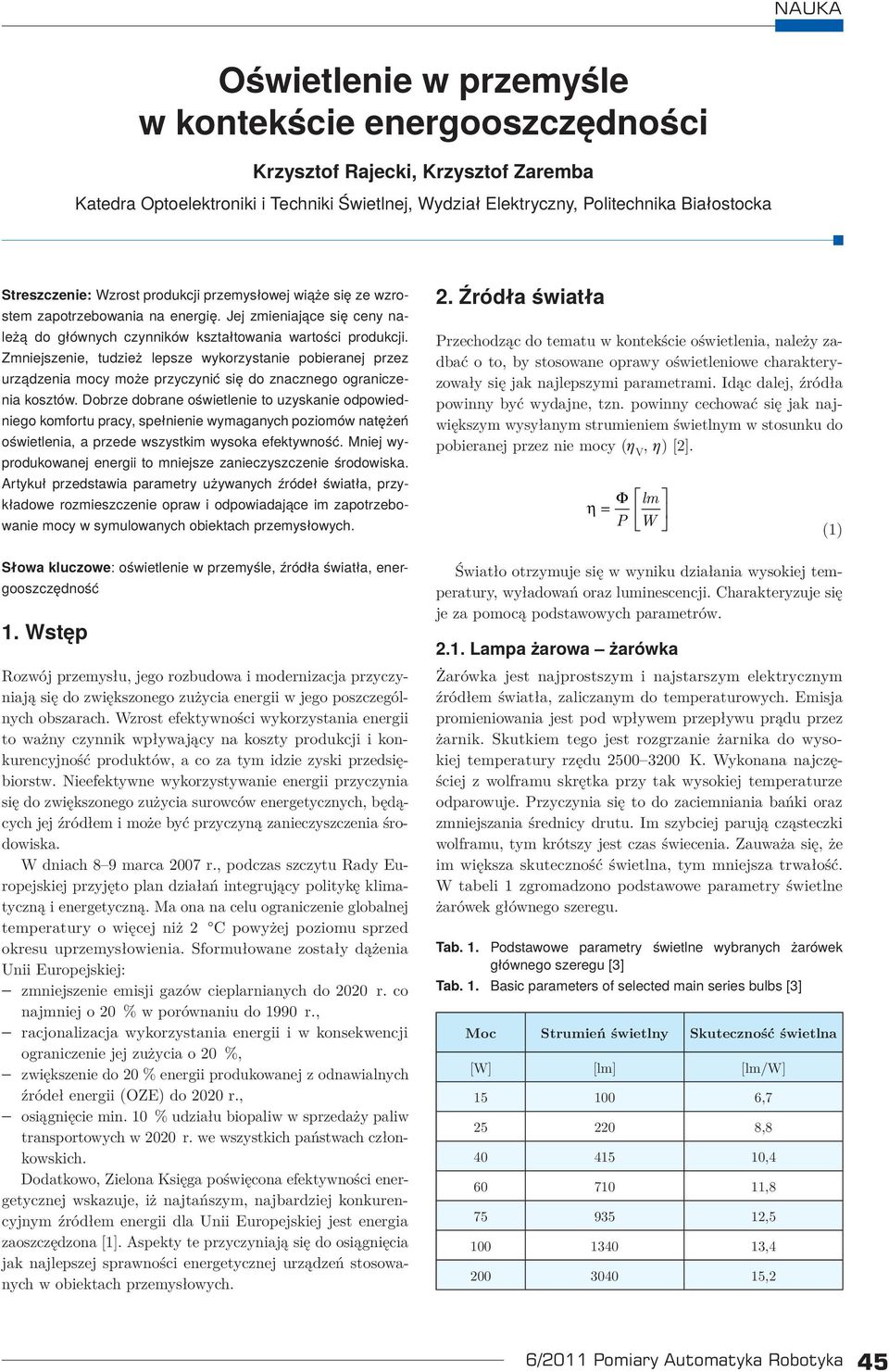 Zmniejszenie, tudzież lepsze wykorzystanie pobieranej przez urządzenia mocy może przyczynić się do znacznego ograniczenia kosztów.