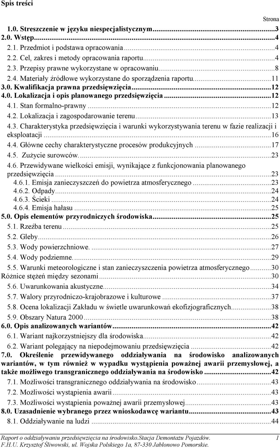 .. 12 4.2. Lokalizacja i zagospodarowanie terenu... 13 4.3. Charakterystyka przedsięwzięcia i warunki wykorzystywania terenu w fazie realizacji i eksploatacji... 16 4.4. Główne cechy charakterystyczne procesów produkcyjnych.