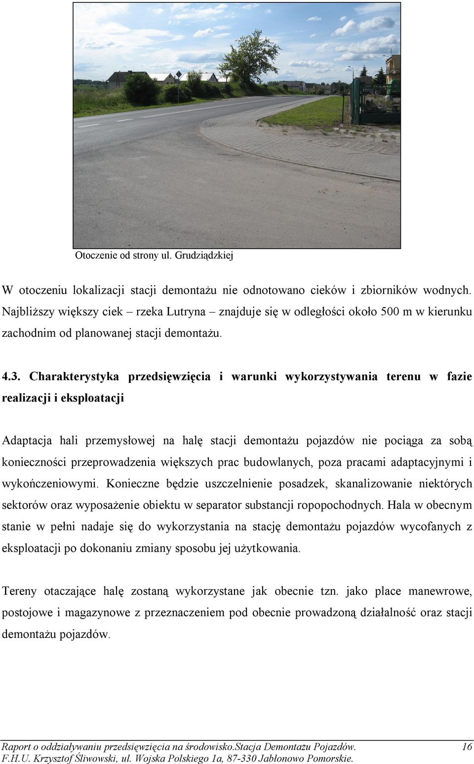 Charakterystyka przedsięwzięcia i warunki wykorzystywania terenu w fazie realizacji i eksploatacji Adaptacja hali przemysłowej na halę stacji demontażu pojazdów nie pociąga za sobą konieczności