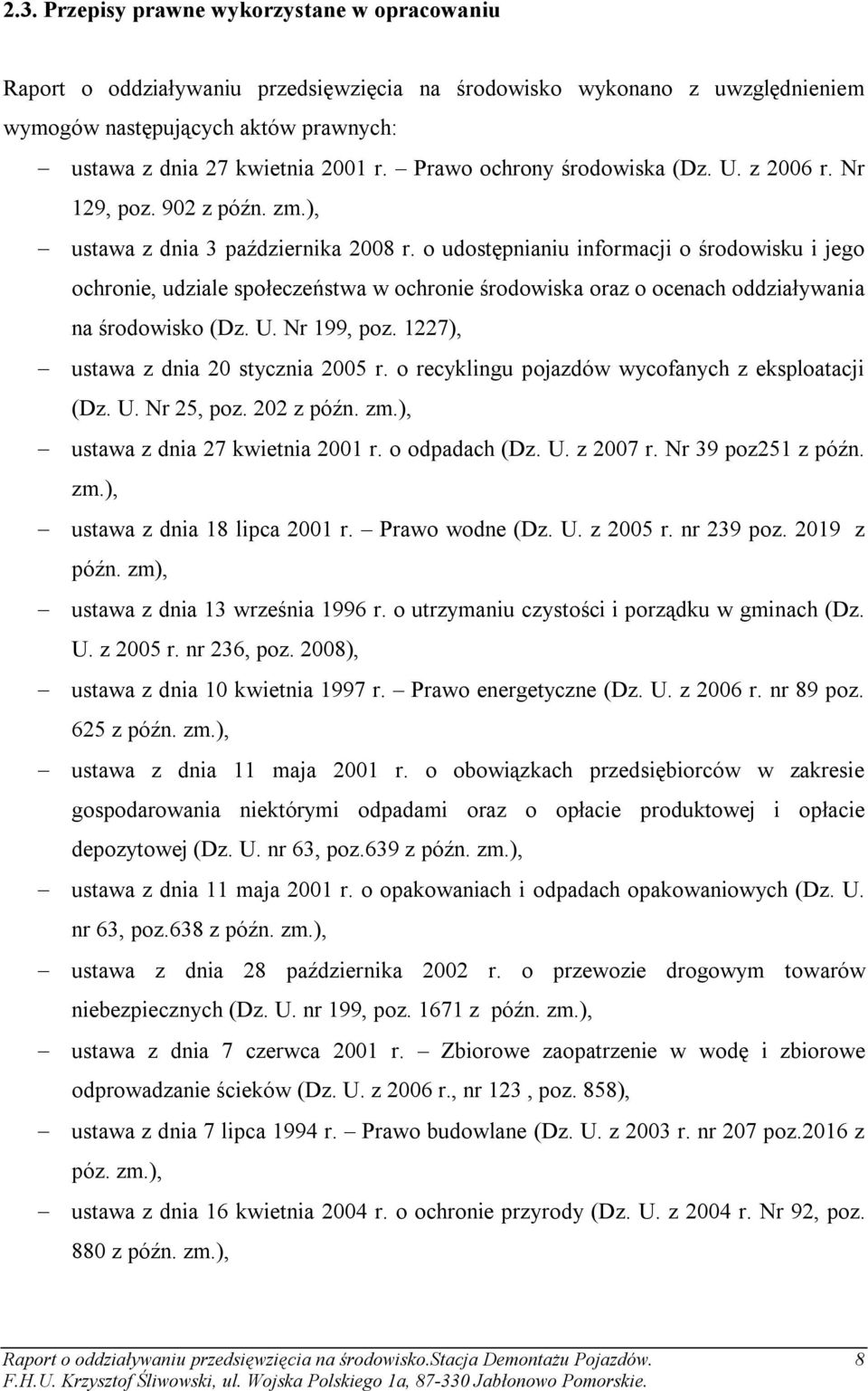 o udostępnianiu informacji o środowisku i jego ochronie, udziale społeczeństwa w ochronie środowiska oraz o ocenach oddziaływania na środowisko (Dz. U. Nr 199, poz.
