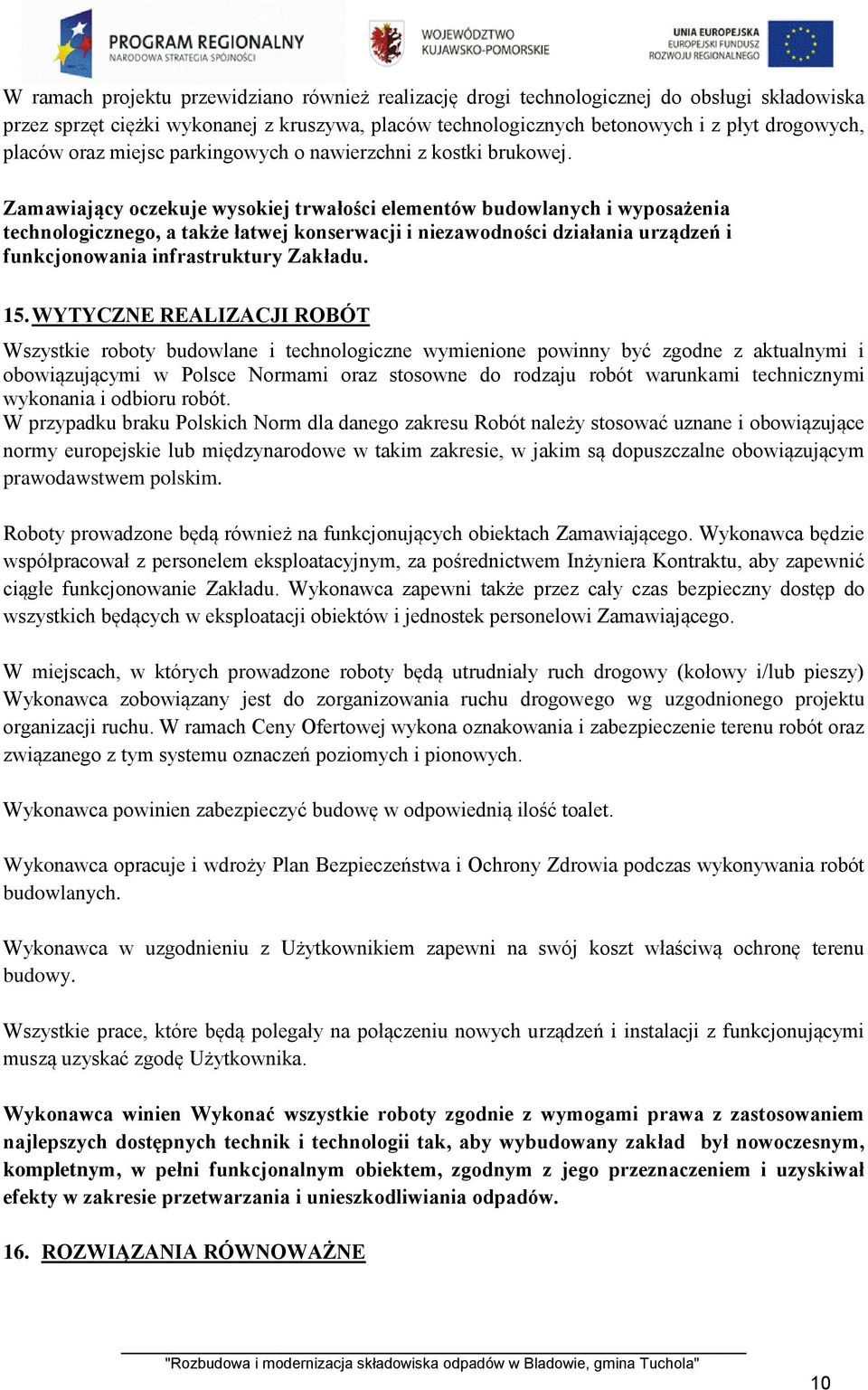 Zamawiający oczekuje wysokiej trwałości elementów budowlanych i wyposażenia technologicznego, a także łatwej konserwacji i niezawodności działania urządzeń i funkcjonowania infrastruktury Zakładu. 15.