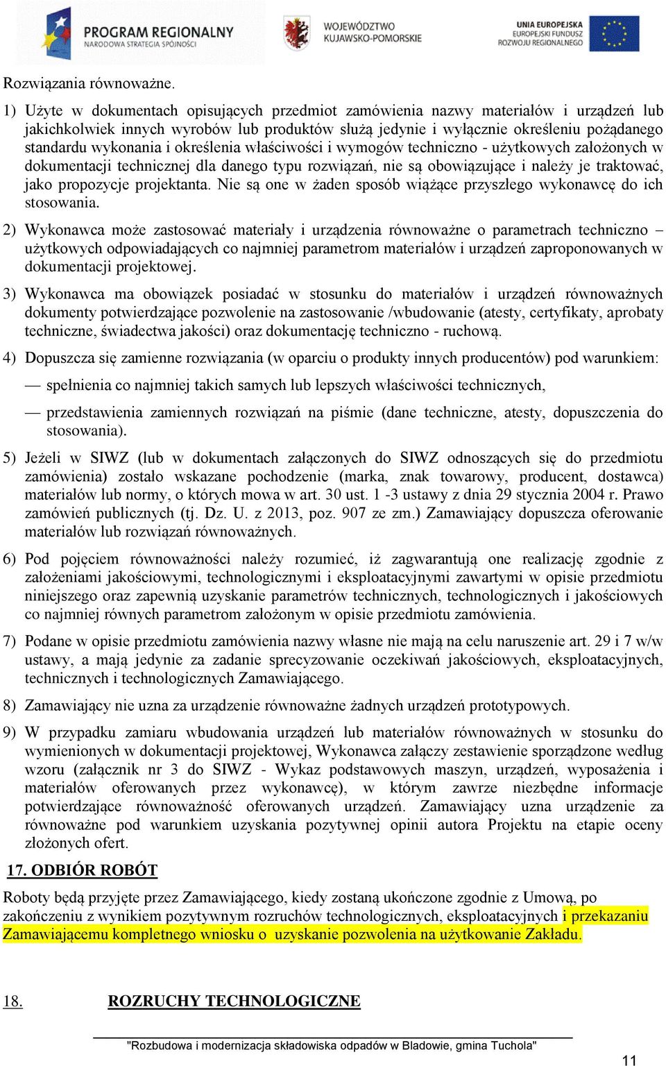 i określenia właściwości i wymogów techniczno - użytkowych założonych w dokumentacji technicznej dla danego typu rozwiązań, nie są obowiązujące i należy je traktować, jako propozycje projektanta.