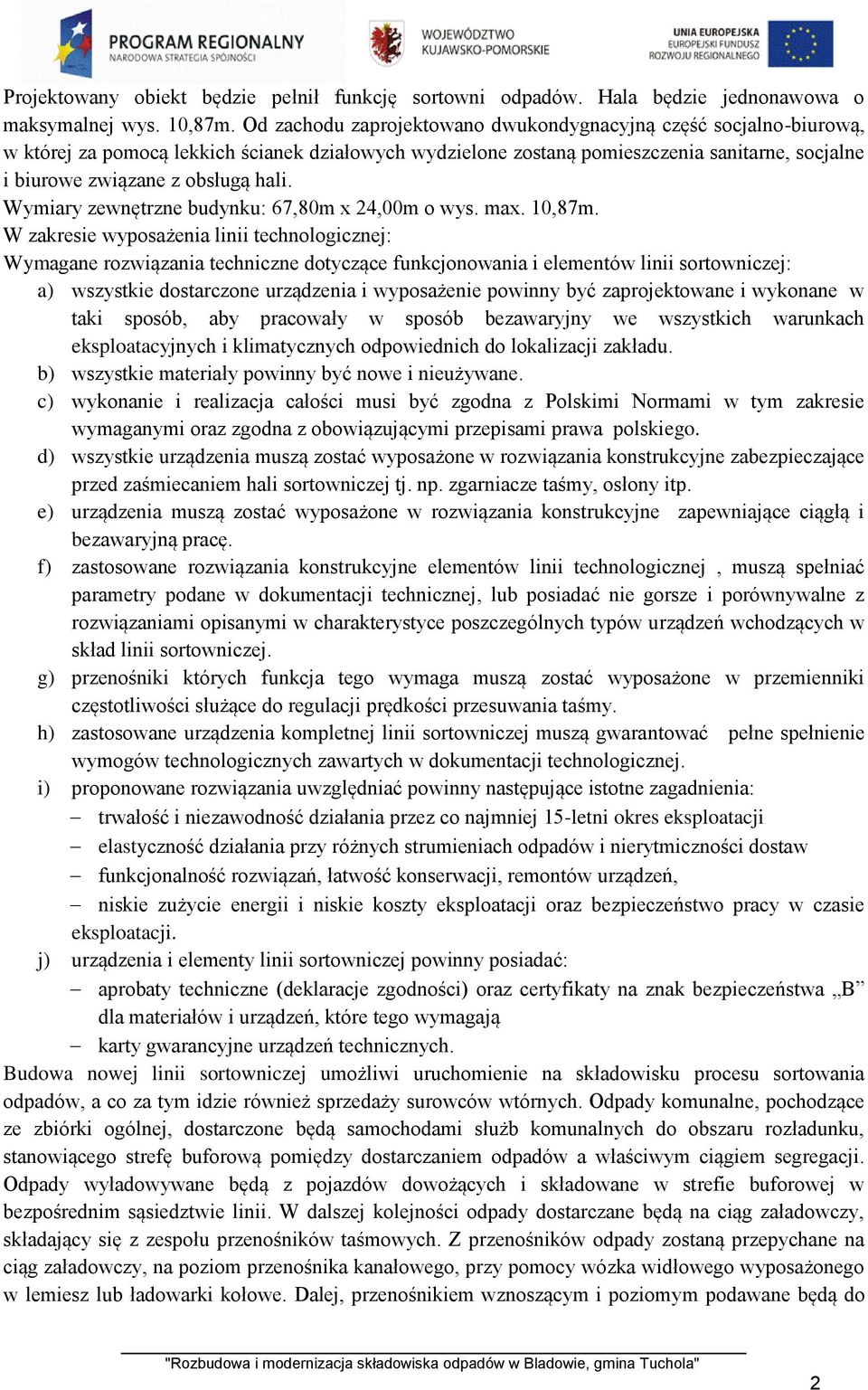 Wymiary zewnętrzne budynku: 67,80m x 24,00m o wys. max. 10,87m.