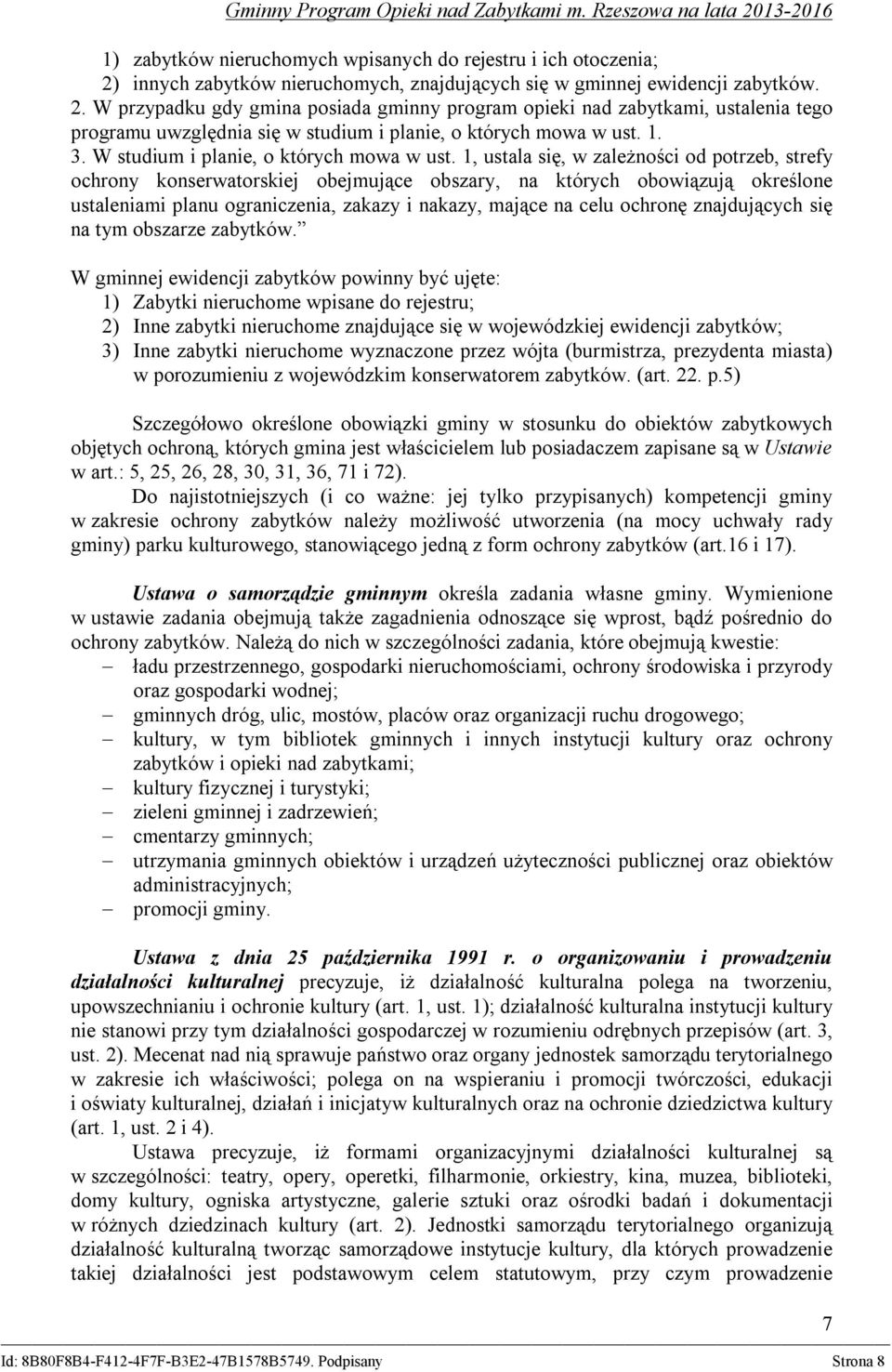 W przypadku gdy gmina posiada gminny program opieki nad zabytkami, ustalenia tego programu uwzględnia się w studium i planie, o których mowa w ust. 1. 3. W studium i planie, o których mowa w ust.
