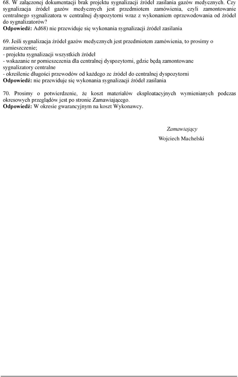 sygnalizatorów? Odpowiedź: Ad68) nie przewiduje się wykonania sygnalizacji źródeł zasilania 69.