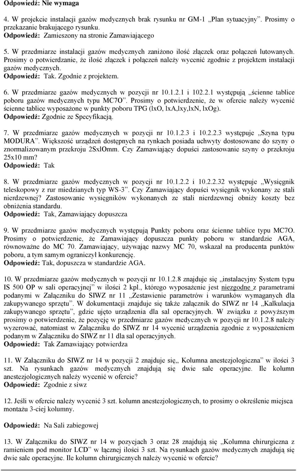 Prosimy o potwierdzanie, że ilość złączek i połączeń należy wycenić zgodnie z projektem instalacji gazów medycznych.. Zgodnie z projektem. 6. W przedmiarze gazów medycznych w pozycji nr 10.1.2.