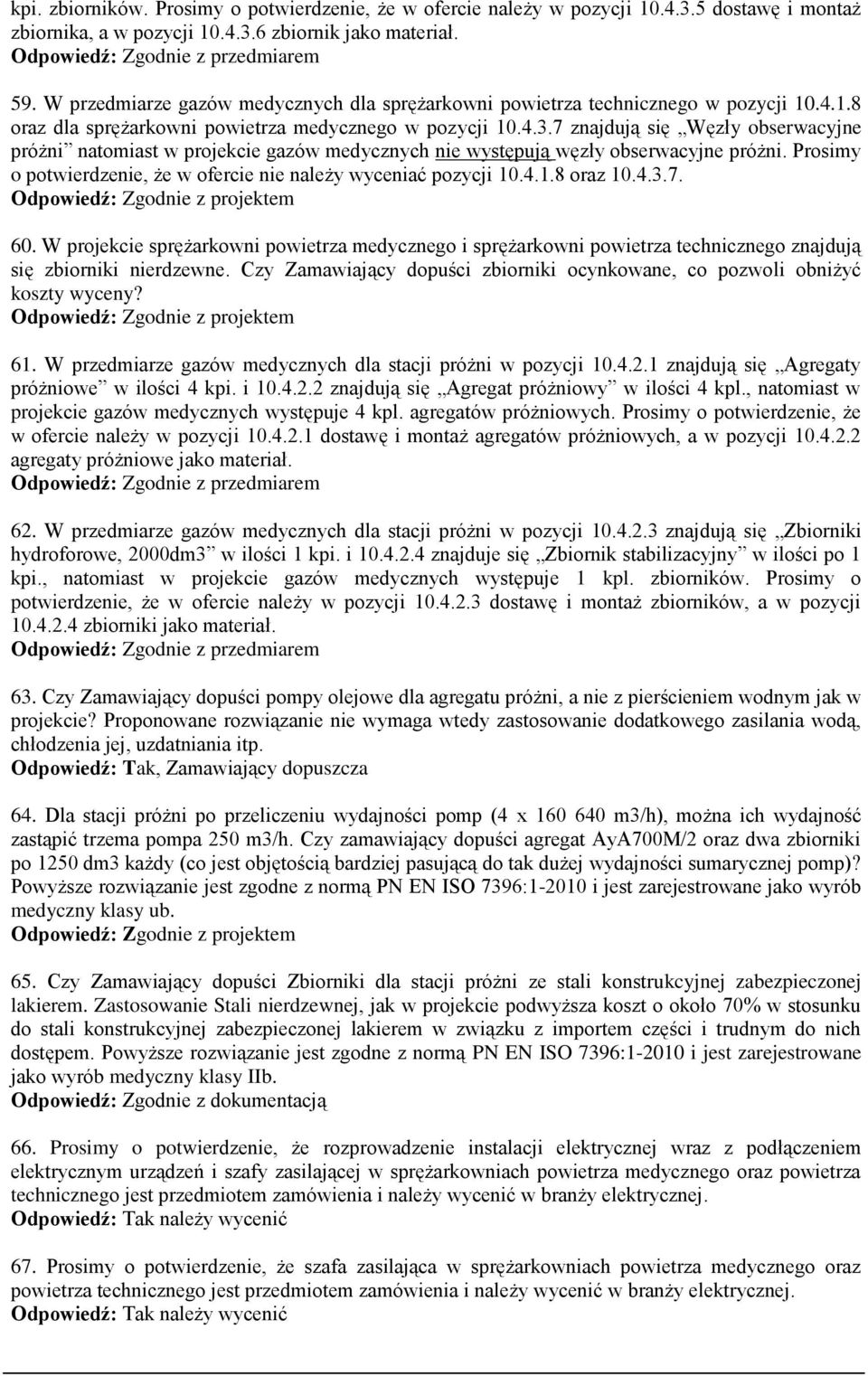 7 znajdują się Węzły obserwacyjne próżni natomiast w projekcie gazów medycznych nie występują węzły obserwacyjne próżni. Prosimy o potwierdzenie, że w ofercie nie należy wyceniać pozycji 10.4.1.8 oraz 10.