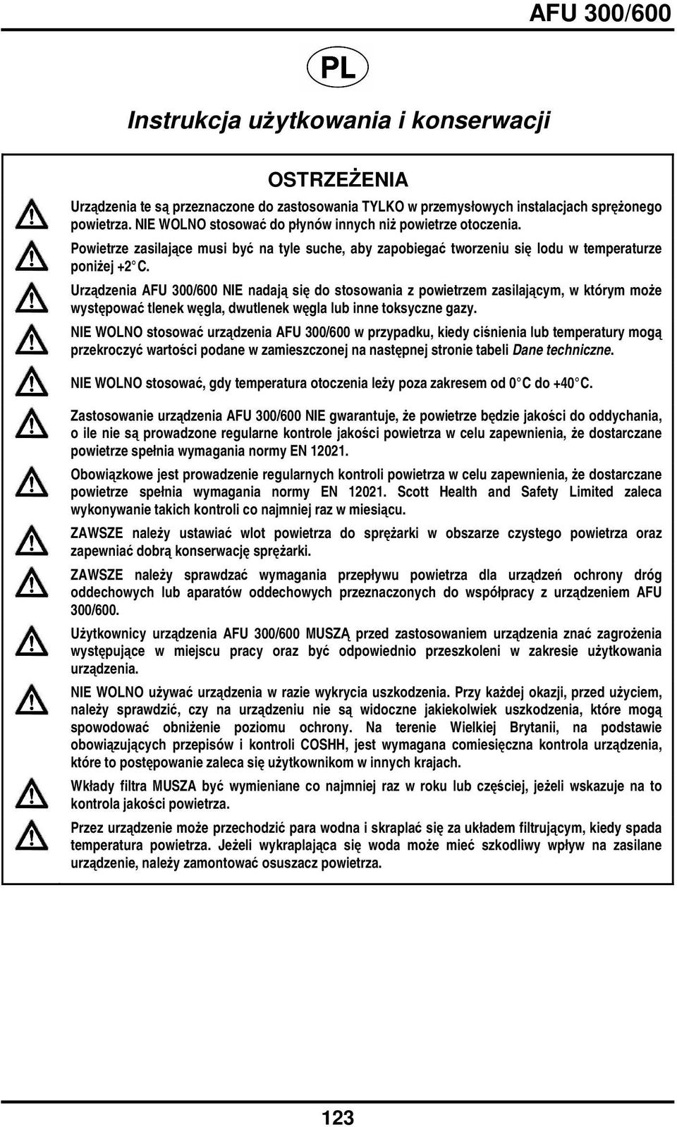 Urzdzenia AFU 300/600 NIE nadaj si do stosowania z powietrzem zasilajcym, w którym moe wystpowa tlenek wgla, dwutlenek wgla lub inne toksyczne gazy.