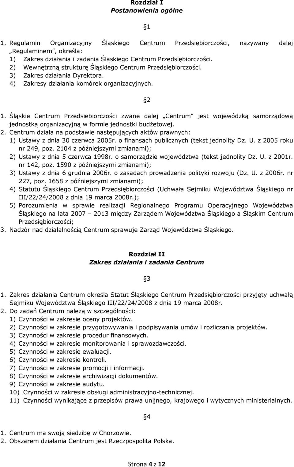 2) Wewnętrzną strukturę Śląskiego Centrum Przedsiębiorczości. 3) Zakres działania Dyrektora. 4) Zakresy działania komórek organizacyjnych. 2 1.