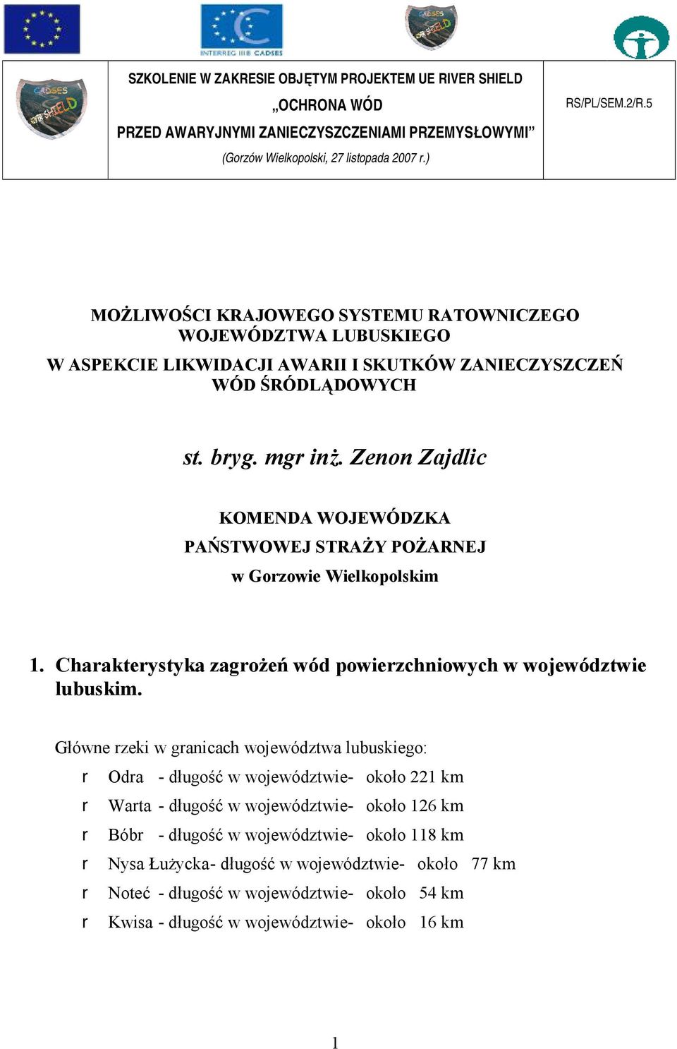 Zenon Zajdlic KOMENDA WOJEWÓDZKA PAŃSTWOWEJ STRAŻY POŻARNEJ w Gorzowie Wielkopolskim 1. Charakterystyka zagrożeń wód powierzchniowych w województwie lubuskim.