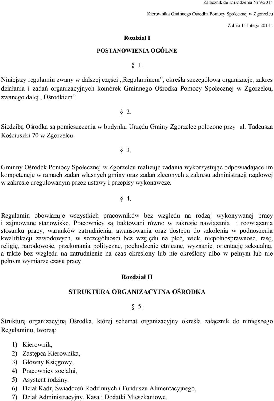 Ośrodkiem. 2. Siedzibą Ośrodka są pomieszczenia w budynku Urzędu Gminy Zgorzelec położone przy ul. Tadeusza Kościuszki 70 w Zgorzelcu. 3.