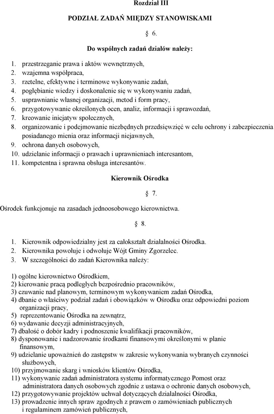 przygotowywanie określonych ocen, analiz, informacji i sprawozdań, 7. kreowanie inicjatyw społecznych, 8.