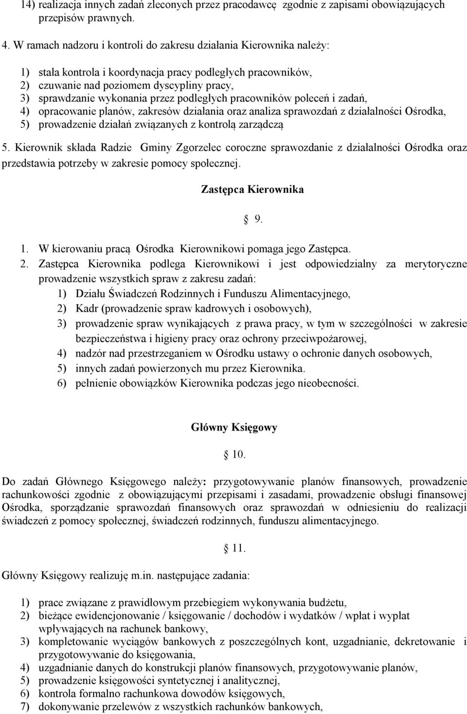 przez podległych pracowników poleceń i zadań, 4) opracowanie planów, zakresów działania oraz analiza sprawozdań z działalności Ośrodka, 5) prowadzenie działań związanych z kontrolą zarządczą 5.