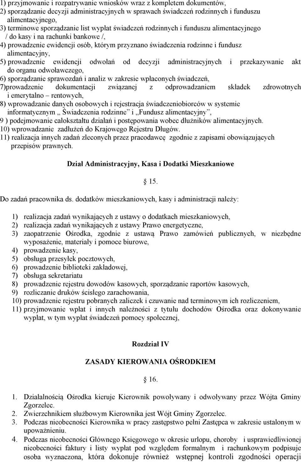 prowadzenie ewidencji odwołań od decyzji administracyjnych i przekazywanie akt do organu odwoławczego, 6) sporządzanie sprawozdań i analiz w zakresie wpłaconych świadczeń, 7)prowadzenie dokumentacji