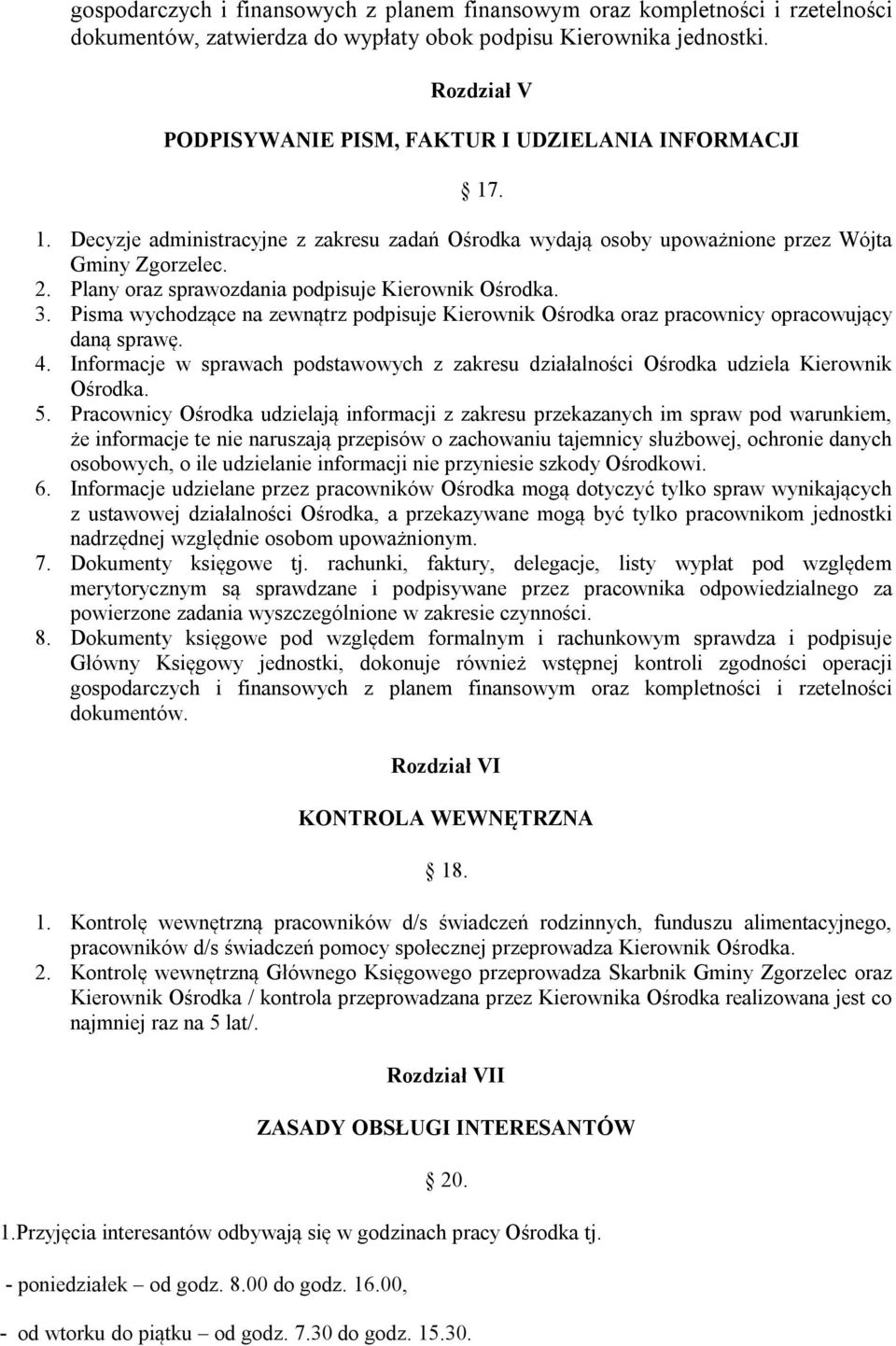 Plany oraz sprawozdania podpisuje Kierownik Ośrodka. 3. Pisma wychodzące na zewnątrz podpisuje Kierownik Ośrodka oraz pracownicy opracowujący daną sprawę. 4.