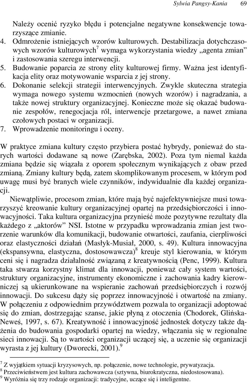 Wana jest identyfikacja elity oraz motywowanie wsparcia z jej strony. 6. Dokonanie selekcji strategii interwencyjnych.
