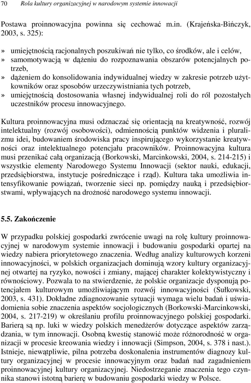 zakresie potrzeb uytkowników oraz sposobów urzeczywistniania tych potrzeb, umiejtnoci dostosowania własnej indywidualnej roli do ról pozostałych uczestników procesu innowacyjnego.