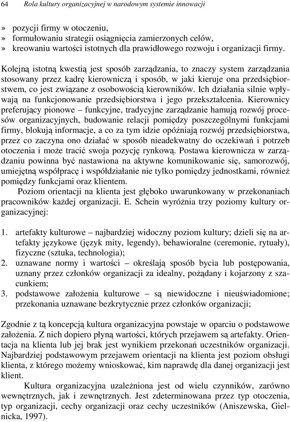 Kolejn istotn kwesti jest sposób zarzdzania, to znaczy system zarzdzania stosowany przez kadr kierownicz i sposób, w jaki kieruje ona przedsibiorstwem, co jest zwizane z osobowoci kierowników.
