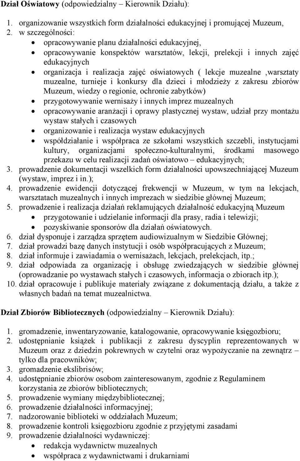 muzealne,warsztaty muzealne, turnieje i konkursy dla dzieci i młodzieży z zakresu zbiorów Muzeum, wiedzy o regionie, ochronie zabytków) przygotowywanie wernisaży i innych imprez muzealnych