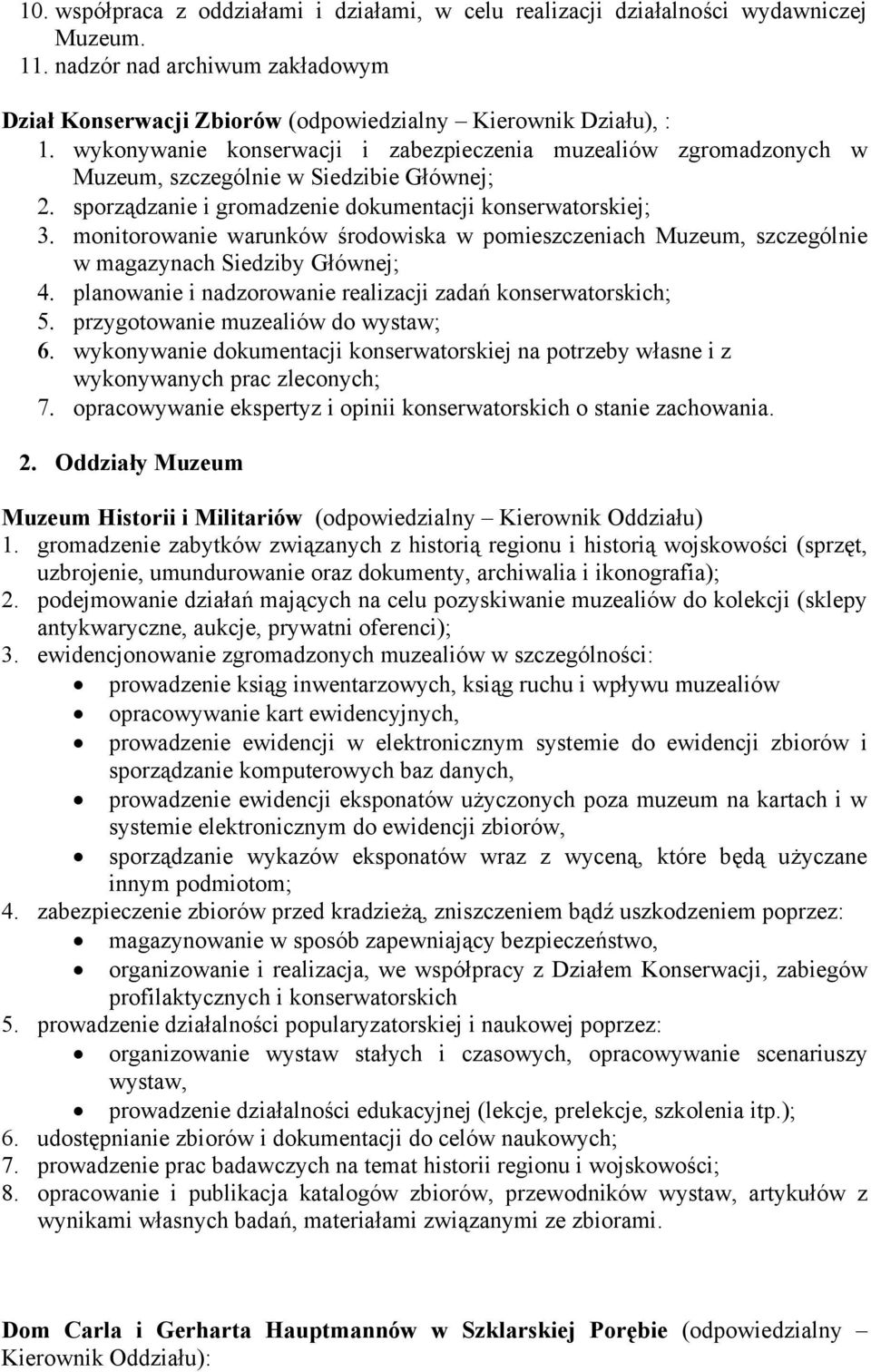 Głównej; sporządzanie i gromadzenie dokumentacji konserwatorskiej; monitorowanie warunków środowiska w pomieszczeniach Muzeum, szczególnie w magazynach Siedziby Głównej; planowanie i nadzorowanie