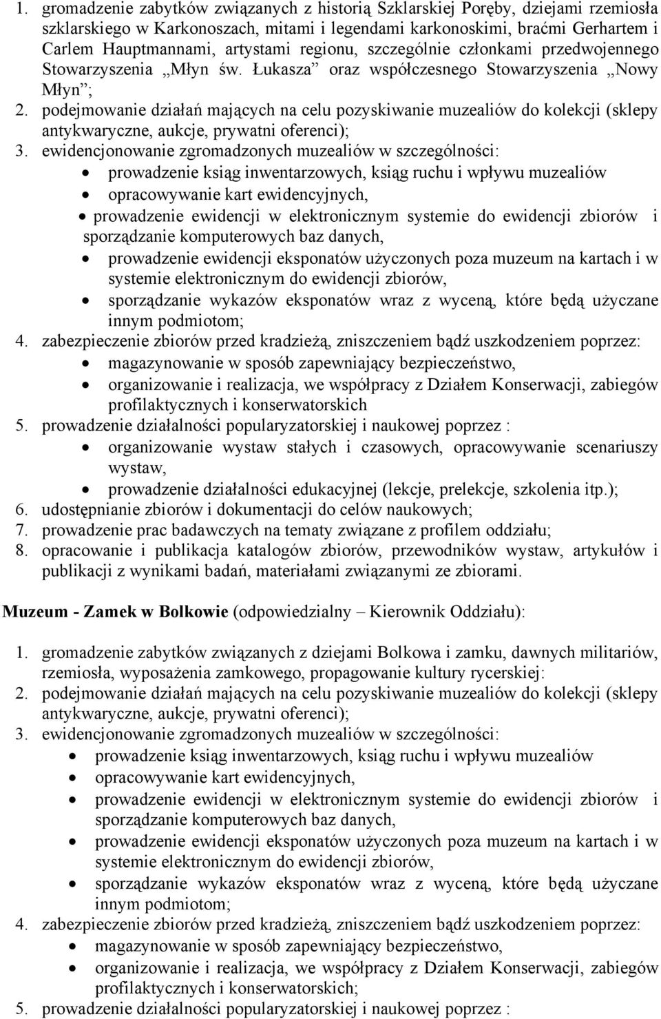 podejmowanie działań mających na celu pozyskiwanie muzealiów do kolekcji (sklepy antykwaryczne, aukcje, prywatni oferenci); 3.