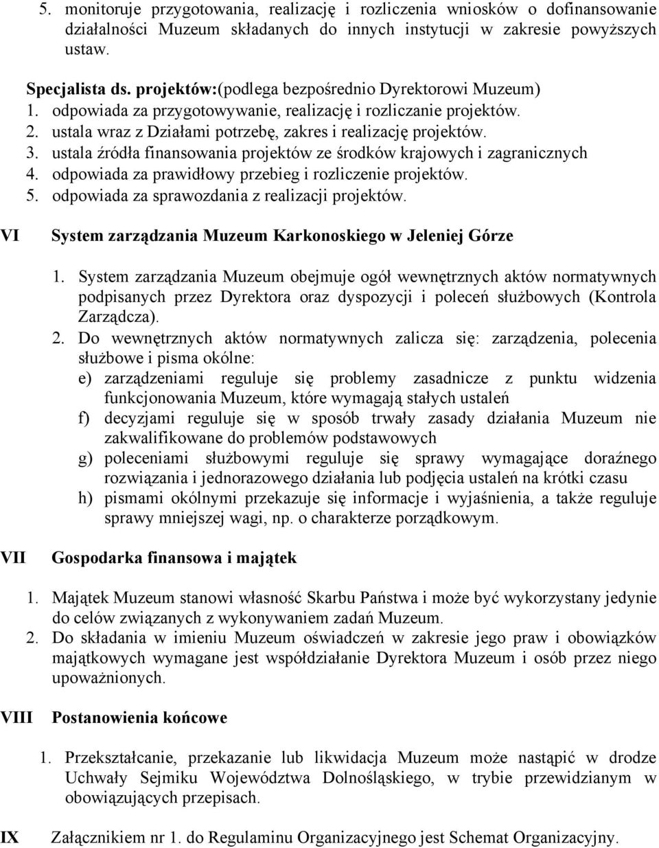 ustala źródła finansowania projektów ze środków krajowych i zagranicznych odpowiada za prawidłowy przebieg i rozliczenie projektów. odpowiada za sprawozdania z realizacji projektów.