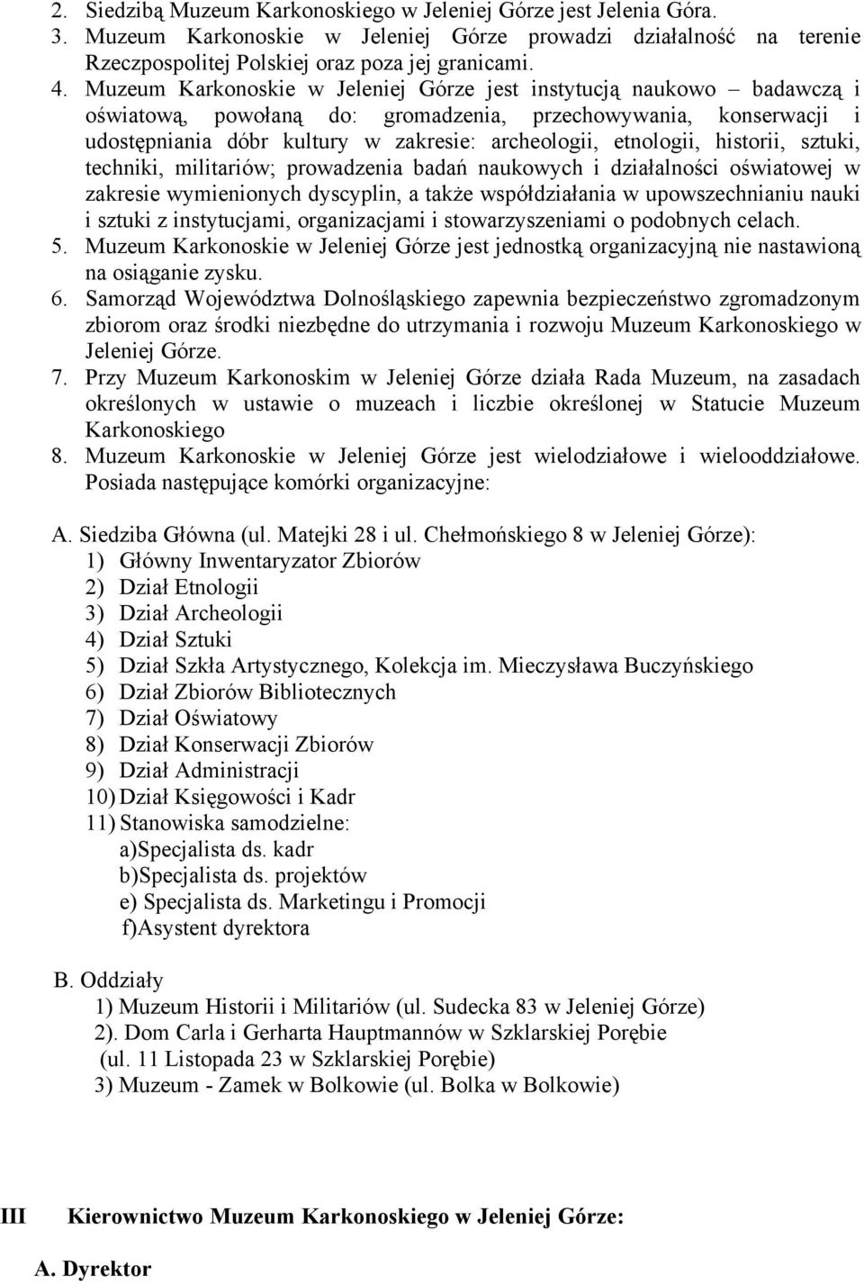 etnologii, historii, sztuki, techniki, militariów; prowadzenia badań naukowych i działalności oświatowej w zakresie wymienionych dyscyplin, a także współdziałania w upowszechnianiu nauki i sztuki z