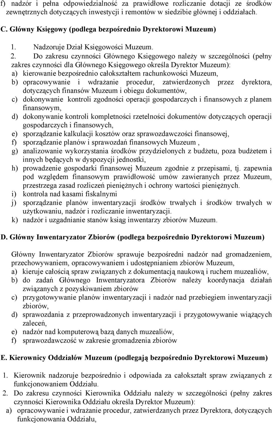 Do zakresu czynności Głównego Księgowego należy w szczególności (pełny zakres czynności dla Głównego Księgowego określa Dyrektor Muzeum): a) kierowanie bezpośrednio całokształtem rachunkowości