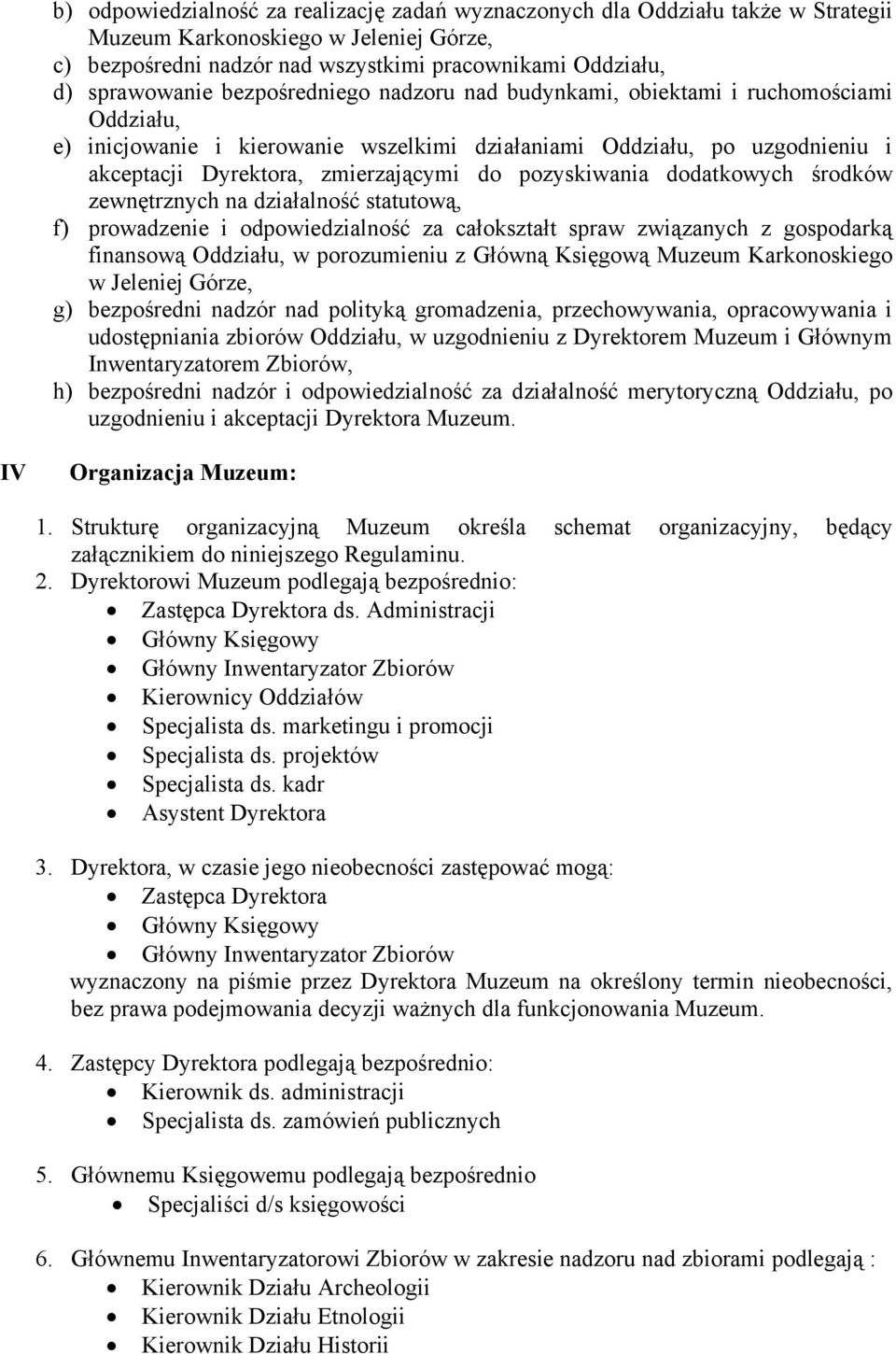 pozyskiwania dodatkowych środków zewnętrznych na działalność statutową, f) prowadzenie i odpowiedzialność za całokształt spraw związanych z gospodarką finansową Oddziału, w porozumieniu z Główną