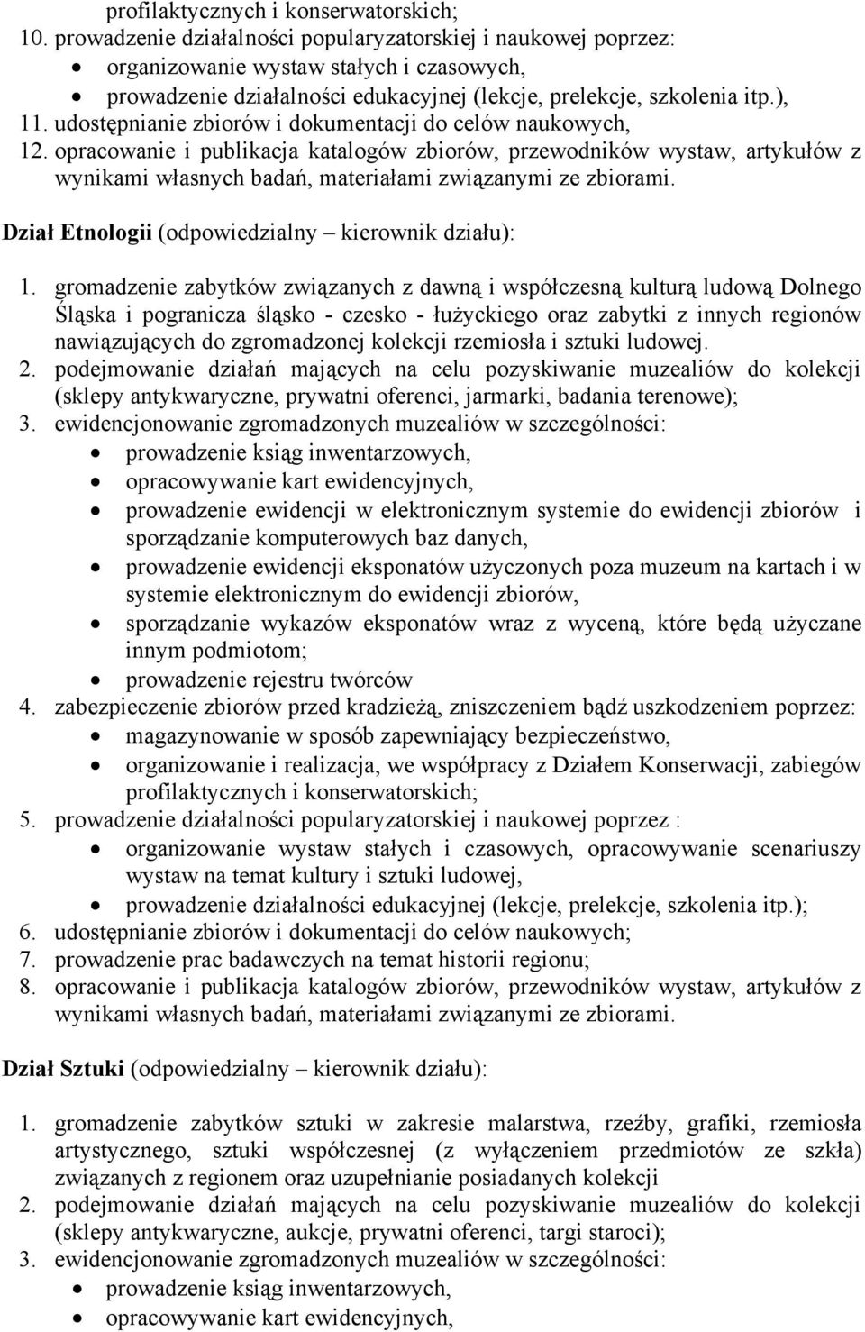 udostępnianie zbiorów i dokumentacji do celów naukowych, 12. opracowanie i publikacja katalogów zbiorów, przewodników wystaw, artykułów z wynikami własnych badań, materiałami związanymi ze zbiorami.