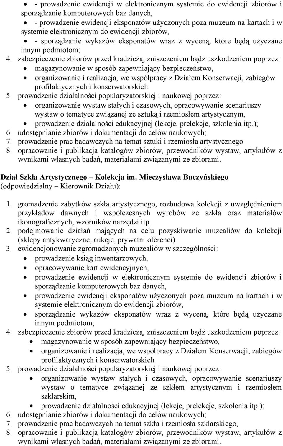 zabezpieczenie zbiorów przed kradzieżą, zniszczeniem bądź uszkodzeniem poprzez: magazynowanie w sposób zapewniający bezpieczeństwo, organizowanie i realizacja, we współpracy z Działem Konserwacji,