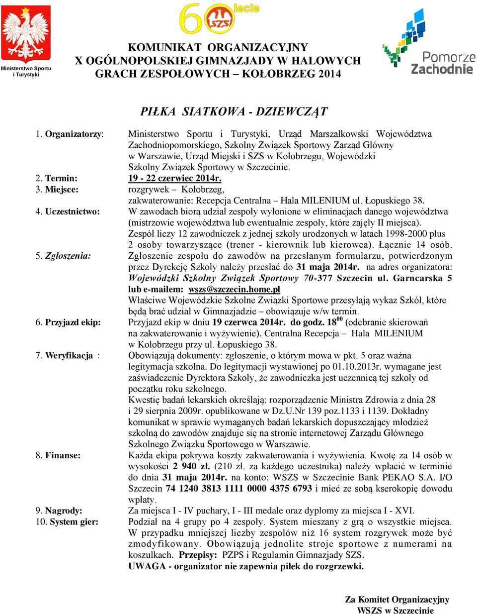 Przyjazd ekip: Przyjazd ekip w dniu 19 czerwca 2014r. do godz. 18 00 (odebranie skierowań na zakwaterowanie i wyżywienie).