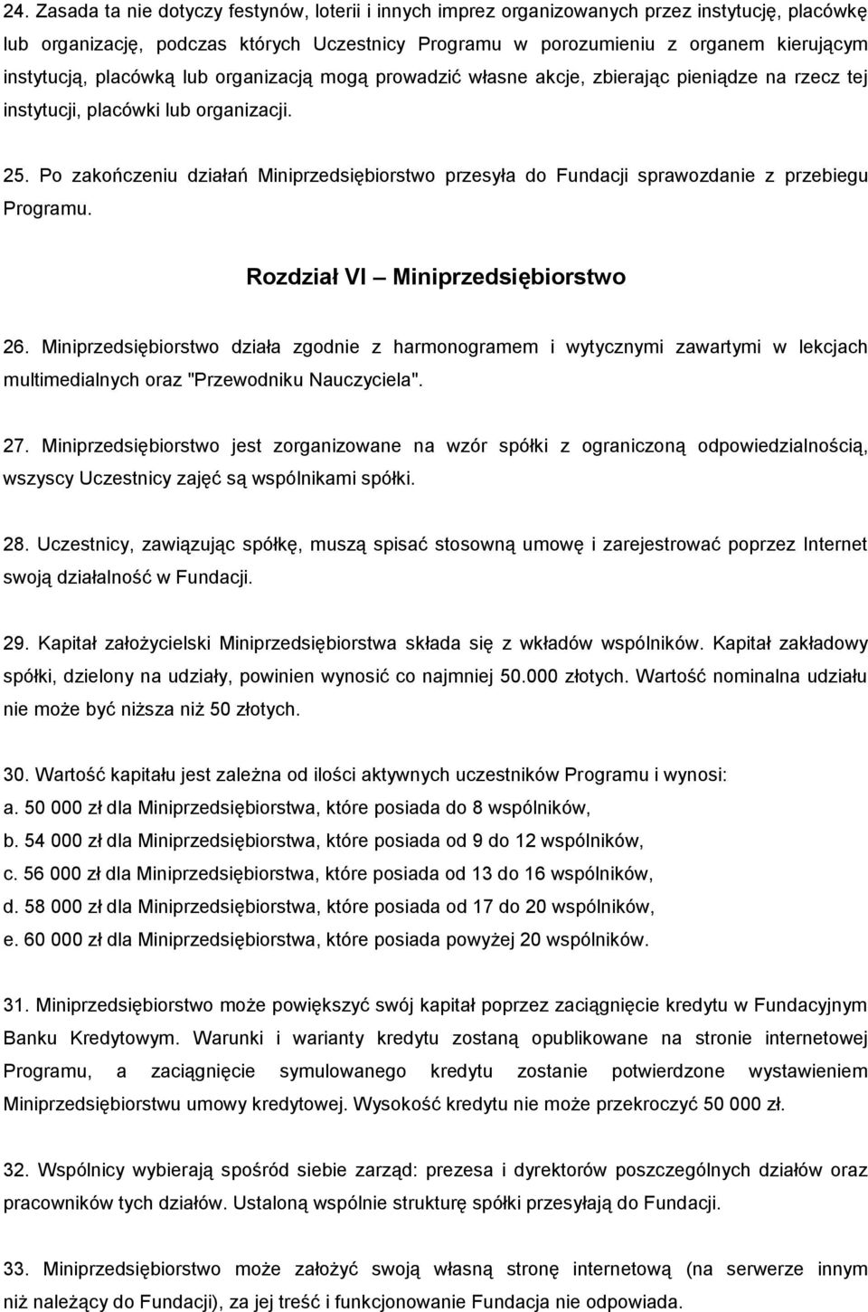 Po zakończeniu działań Miniprzedsiębiorstwo przesyła do Fundacji sprawozdanie z przebiegu Programu. Rozdział VI Miniprzedsiębiorstwo 26.