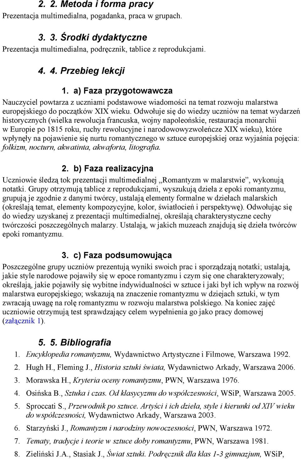 Odwołuje się do wiedzy uczniów na temat wydarzeń historycznych (wielka rewolucja francuska, wojny napoleońskie, restauracja monarchii w Europie po 1815 roku, ruchy rewolucyjne i narodowowyzwoleńcze