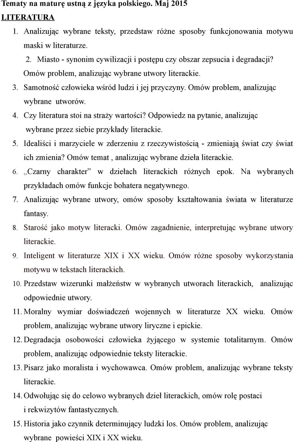 Odpowiedz na pytanie, analizując wybrane przez siebie przykłady literackie. 5. Idealiści i marzyciele w zderzeniu z rzeczywistością - zmieniają świat czy świat ich zmienia?