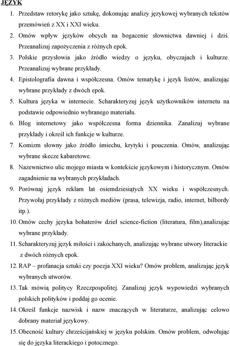 Omów tematykę i język listów, analizując wybrane przykłady z dwóch epok. 5. Kultura języka w internecie. Scharakteryzuj język użytkowników internetu na podstawie odpowiednio wybranego materiału. 6.