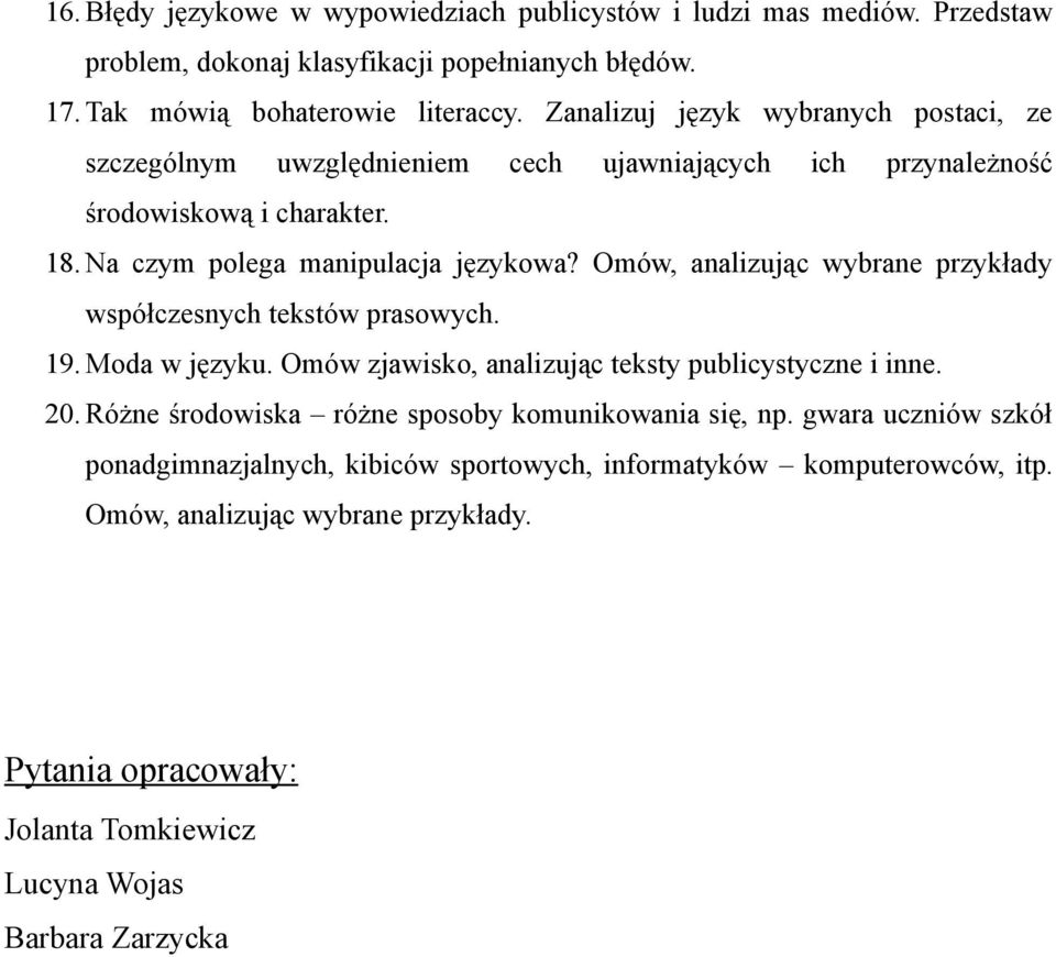 Omów, analizując wybrane przykłady współczesnych tekstów prasowych. 19. Moda w języku. Omów zjawisko, analizując teksty publicystyczne i inne. 20.