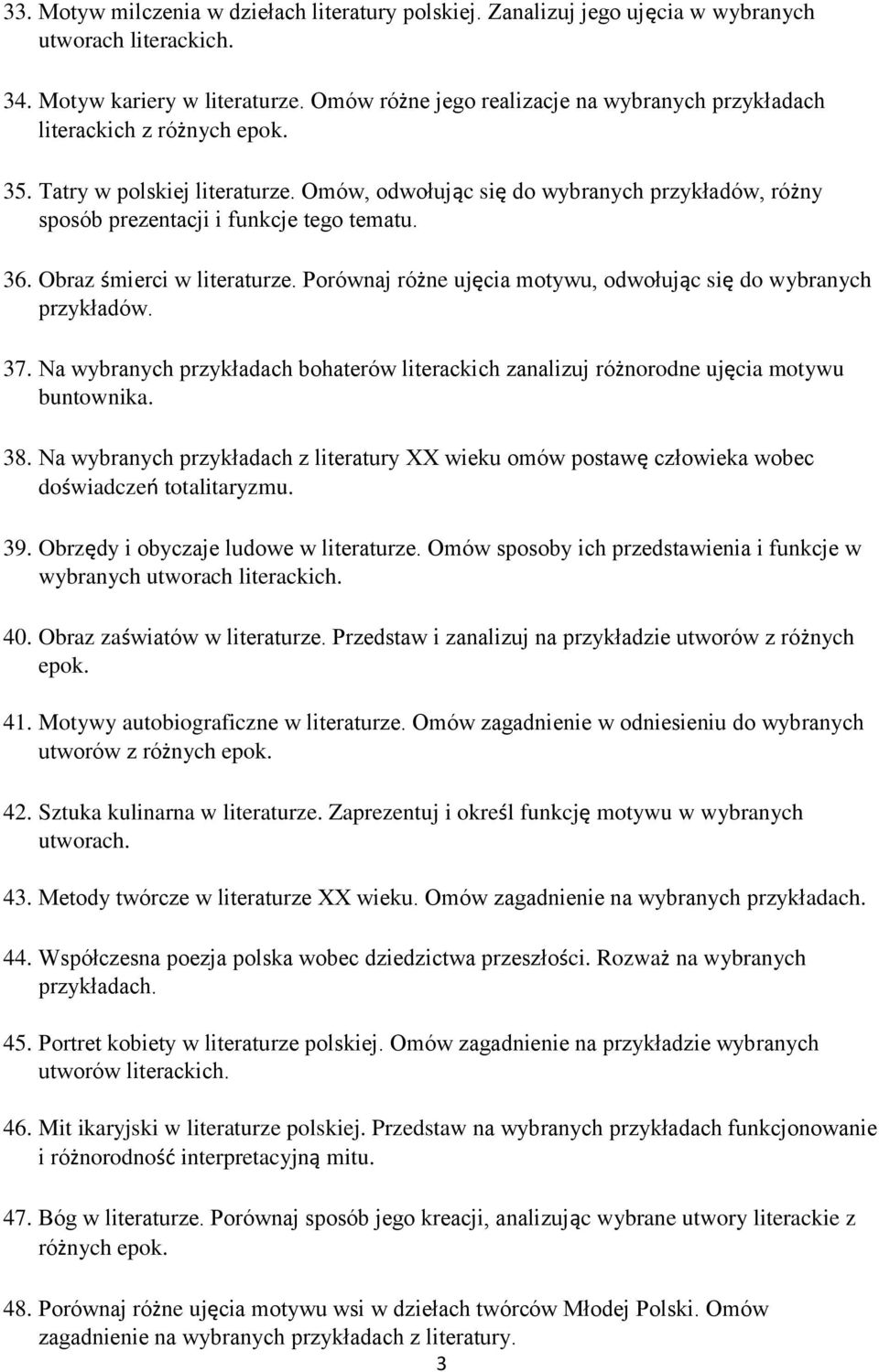 Omów, odwołując się do wybranych przykładów, różny sposób prezentacji i funkcje tego tematu. 36. Obraz śmierci w literaturze. Porównaj różne ujęcia motywu, odwołując się do wybranych przykładów. 37.