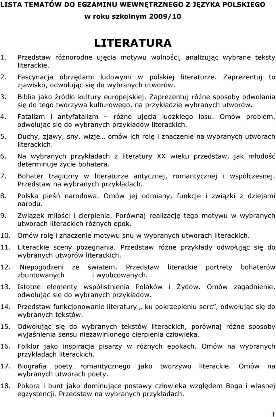 Zaprezentuj róŝne sposoby odwołania się do tego tworzywa kulturowego, na przykładzie wybranych utworów. 4. Fatalizm i antyfatalizm róŝne ujęcia ludzkiego losu.