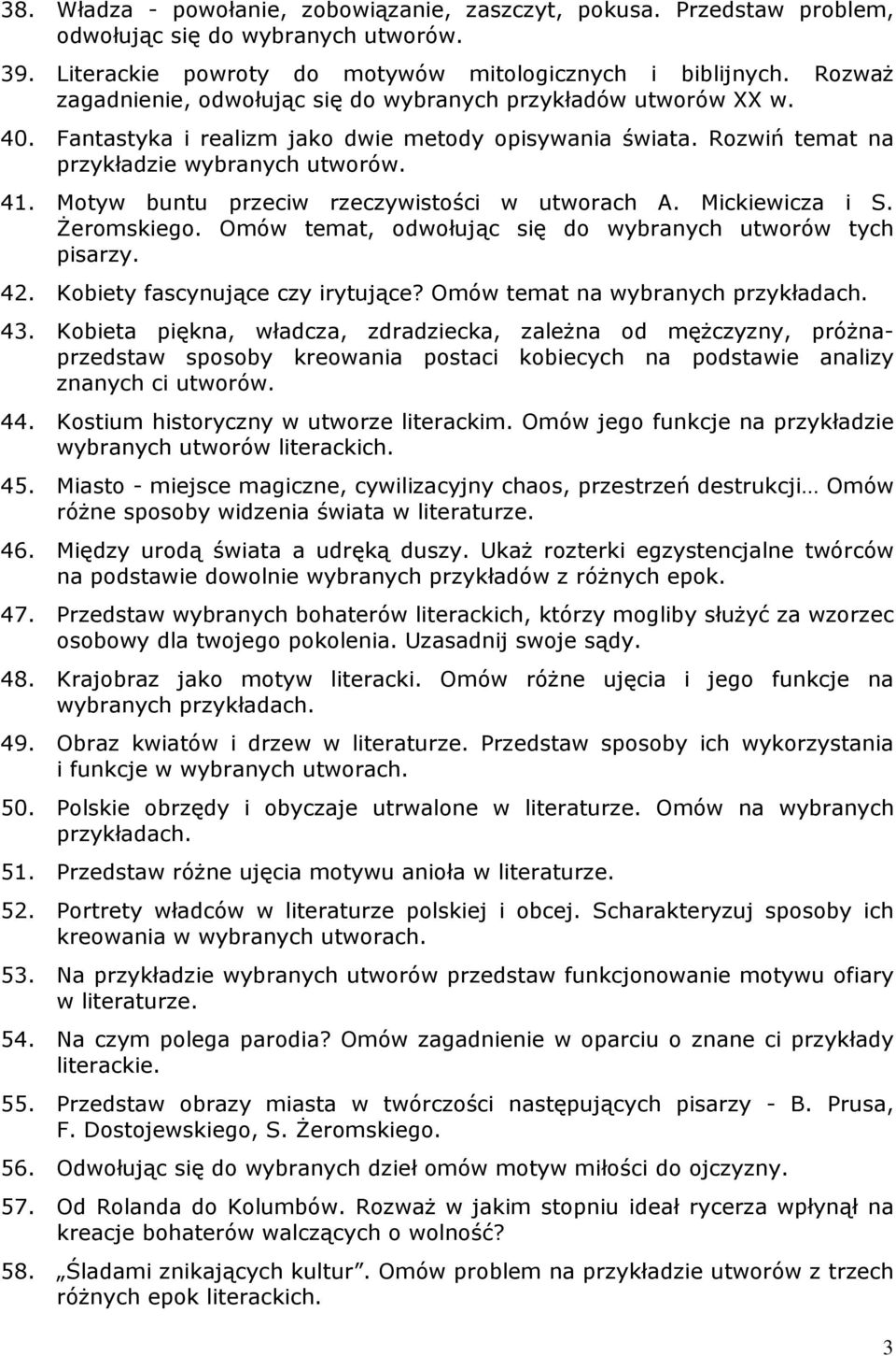 Motyw buntu przeciw rzeczywistości w utworach A. Mickiewicza i S. śeromskiego. Omów temat, odwołując się do wybranych utworów tych pisarzy. 42. Kobiety fascynujące czy irytujące?
